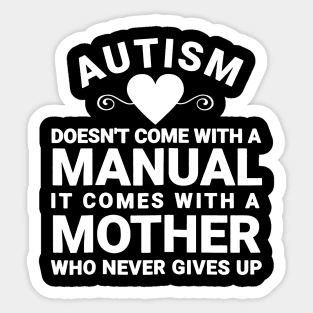 Womens Autism Doesnt_ Come With a Manual It Comes With a Mother Sticker